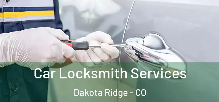 Car Locksmith Services Dakota Ridge - CO