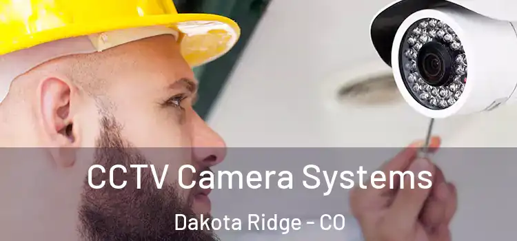 CCTV Camera Systems Dakota Ridge - CO