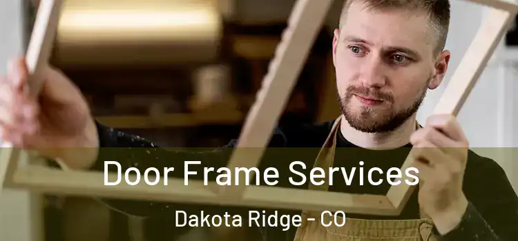 Door Frame Services Dakota Ridge - CO