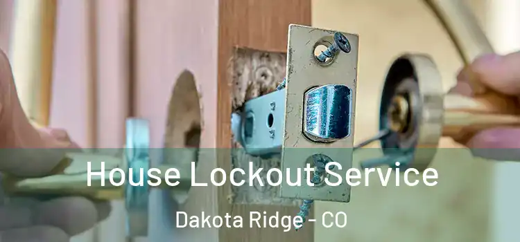 House Lockout Service Dakota Ridge - CO